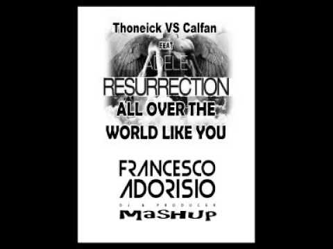 Thoneick vs Calfan Ft Adele -Resurrection All Over The World Like You ( FRANCESCO ADORISIO Mashup )
