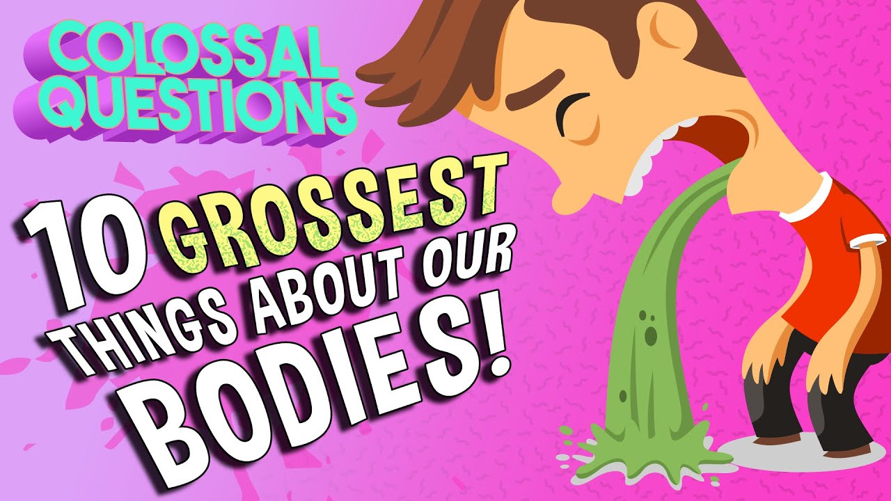 10 Grossest Things About Our Bodies | COLOSSAL QUESTIONS