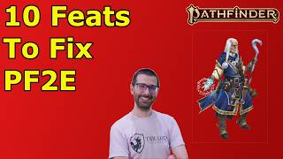 LET'S MAKE PF2E EVEN BETTER!  10 Feats to Fix Pathfinder 2e
