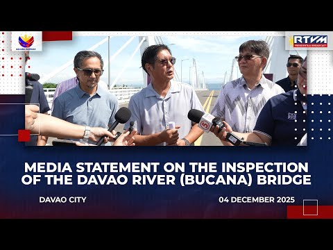 Media Statement on the Inspection of the Davao River (Bucana) Bridge 12/04/2025