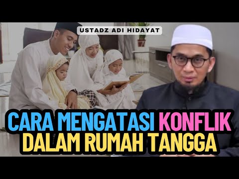 Cara Mengatasi Konflik Dalam Rumah Tangga - Ustadz Adi Hidayat