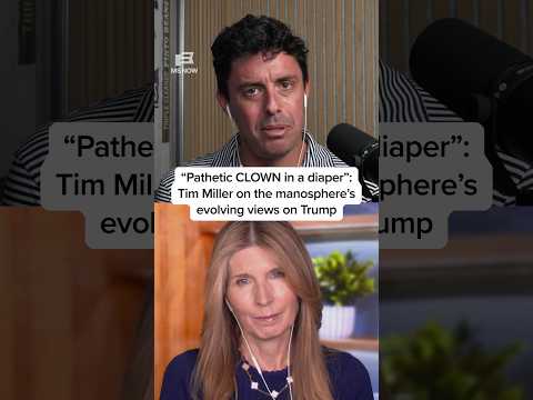 'Pathetic CLOWN in a diaper': Tim Miller on the manosphere's evolving views on Trump