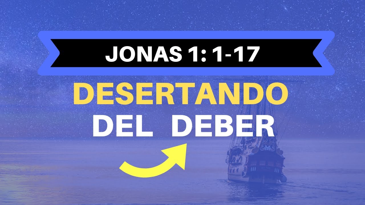 DESERTANDO DEL DEBER (001 JONAS 1:1-17)