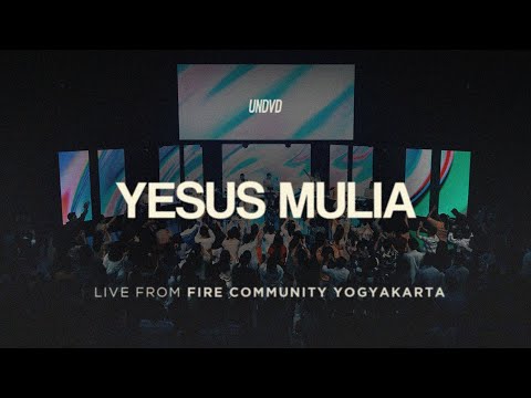 Yesus Mulia (JPCC Worship) | UNDVD Live from Fire Community Yogyakarta