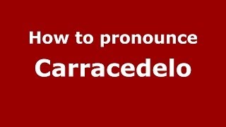 How to pronounce Carracedelo