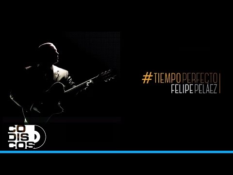 Tiempo Perfecto, Felipe Peláez & Manuel Julián - Álbum Completo