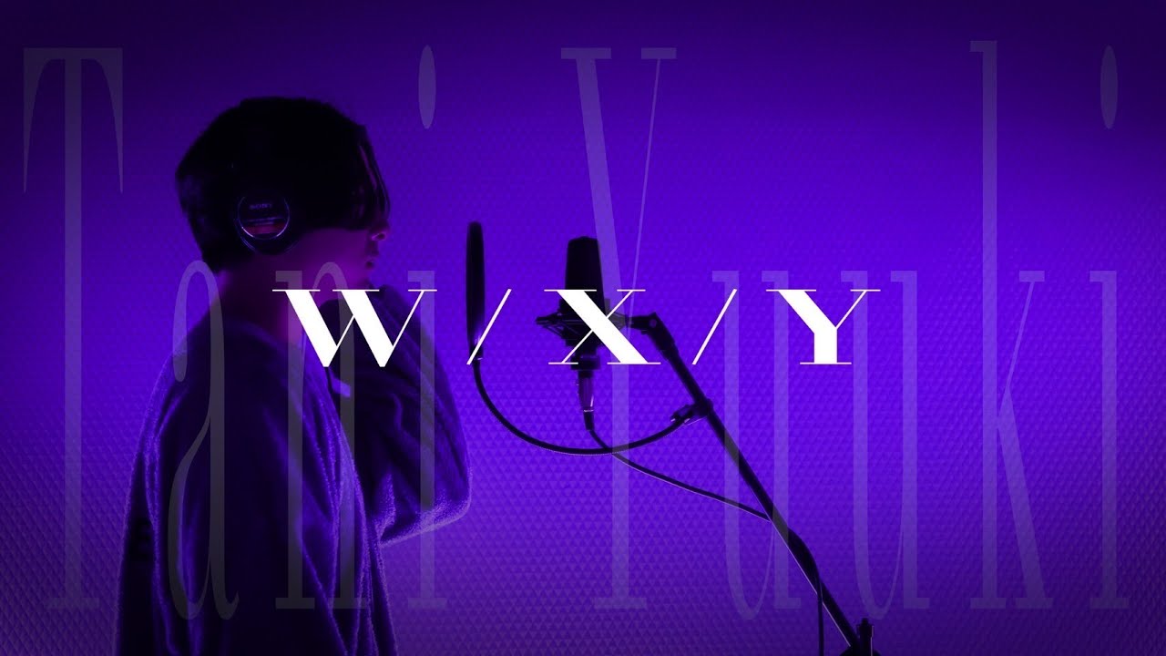 W/X/Y / Tani Yuuki 【チルソング】【ICHIRO】
