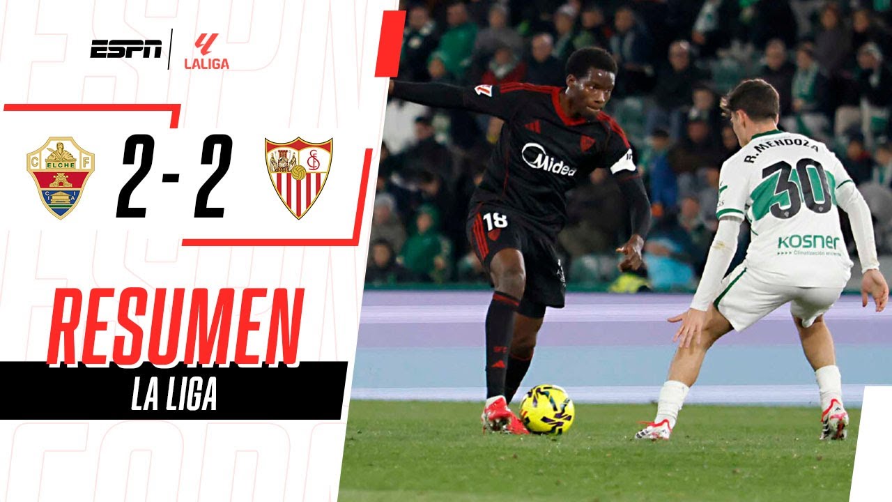 EL SEVILLA DE ALMEYDA LO REMONTÓ EN EL FINAL Y SE LLEVÓ UN PUNTAZO | Elche 2-2 Sevilla | RESUMEN