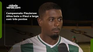 Campeonato Piauiense: Altos bate o Piauí e larga com três pontos