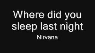 Where did you sleep last night - Nirvana
