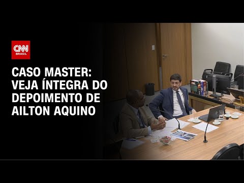 Caso Master: Veja íntegra do depoimento de Ailton Aquino | CNN BRASIL