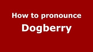 How to pronounce Dogberry