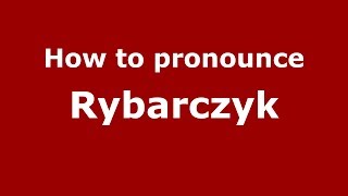 How to pronounce Rybarczyk