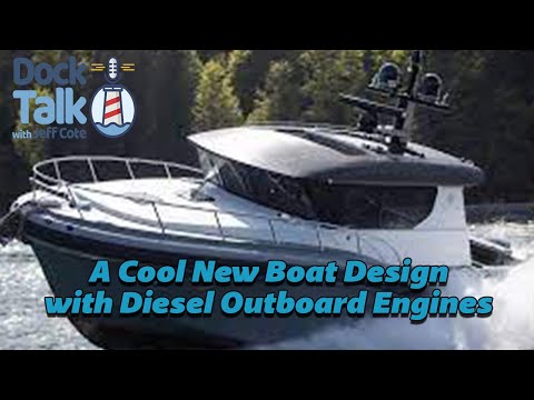 Dock Talk with Jeff Cote and Tim Charles -  A Cool New Boat Design with Diesel Outboards