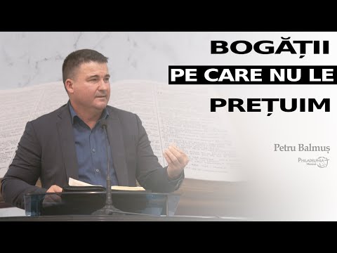 Petru Balmuș || Bogății pe care nu le prețuim