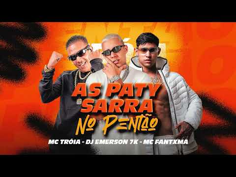 MC TRÓIA, MC FANTXMA E DJ EMERSON 7K - AS PATY SARRA NO PENTÃO ( ÁUDIO OFICIAL )