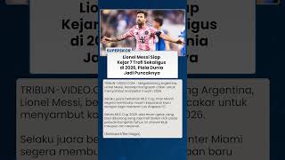 TERMASUK PIALA DUNIA 2026 Lionel Messi Berpeluang Sapu Bersih 7 Trofi dalam Satu Tahun Kalender
