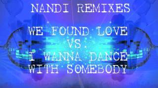 We Found Love Vs. I Wanna Dance With Somebody (Nandi Mashup Extended)-Rihanna Vs. Whitney Houston