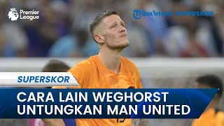 Here We Go! Wout Weghorst Resmi Gabung Manchester United, Siap Memperkuat Lini Depan Setan Merah