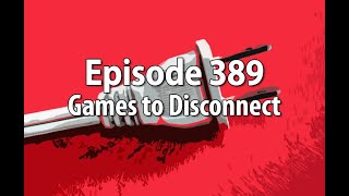 Episode 389 – Games to Disconnect