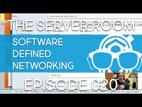 The Server Room – Configure Software Defined Networking in Windows Server 2016 – Episode 020