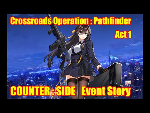 Counter Side | Event Story | Crossroads Operation Pathfinder Act 1