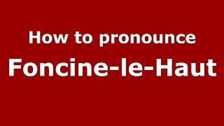 How to pronounce Foncine-Le-Haut