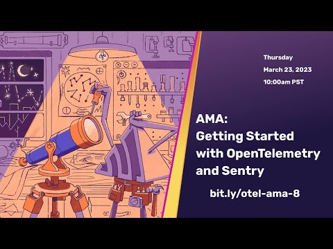 AMA: Getting Started with OpenTelemetry and Sentry