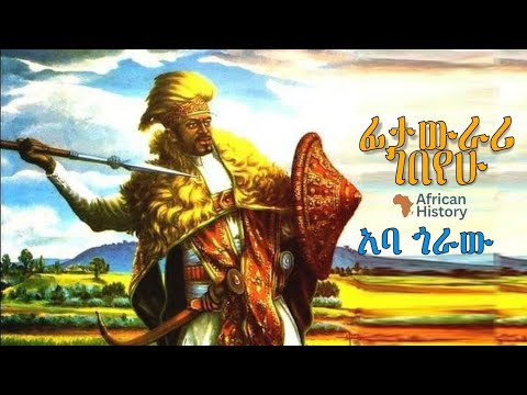 Aba Goraw: How Fitawrari Gebeyehu United Ethiopia Through Leadership and War.