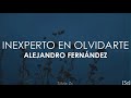 Alejandro Fernández - Inexperto En Olvidarte (Letra)