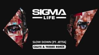 Sigma - Slow Down (ft. Jetta) (Calyx & Teebee Remix)