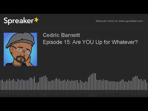 Episode 15: Are YOU Up for Whatever?