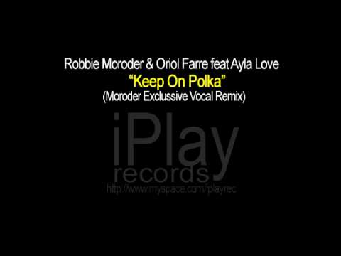 Robbie Moroder & Oriol Farre feat Ayla Love - Keep On Polka (Moroder Exclussive Vocal Remix)