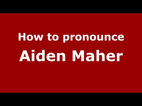 How to pronounce Aiden Maher (UK/British English) - PronounceNames.com