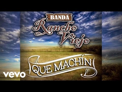 Banda Rancho Viejo - Que Machín (Audio)