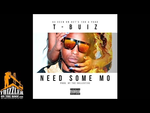 T-Buiz - Need Some Mo (Produced by The Collective) [Thizzler.com]
