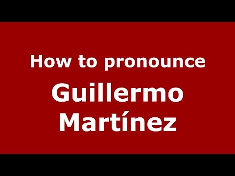 How to pronounce Guillermo Martínez (Spanish/Argentina) - PronounceNames.com