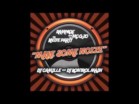 Make Some Noize (Remix) (DJ Camille & DJ Kontrol Mash) (Rampage & MC G-Zo vs Knife Party)