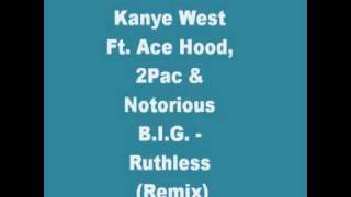 Kanye West Ft. Ace Hood, 2Pac &amp; Notorious B.I.G. - Ruthless (Remix)