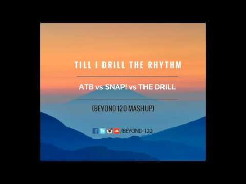 Till I Drill The Rhythm (Beyond 120 Mashup) - ATB vs Snap! vs The Drill