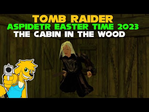 TRLE: Aspidetr Easter Time 2023 - The Cabin in the Wood
