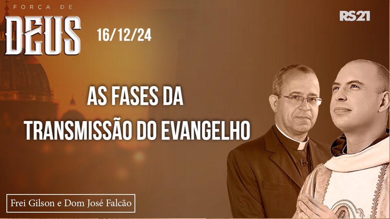 Frei Gilson e Dom José | 16/12/24 | As fases da transmissão do Evangelho | Força de Deus