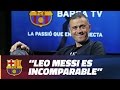 Luis Enrique: "Leo Messi es incomparable"