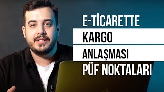 E-TİCARETTE KARGO ANLAŞMALARI YAPARKEN NELERE DİKKAT ETMELİ?
