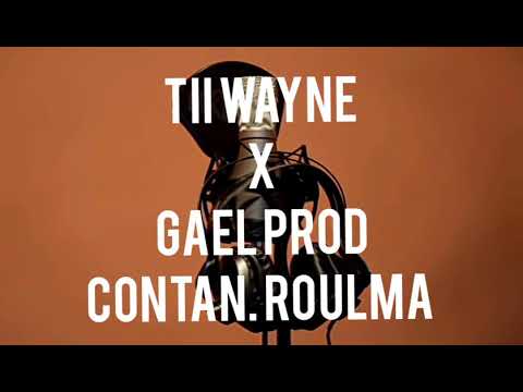 Contan Roulma Tii WAYNE X Gael prod