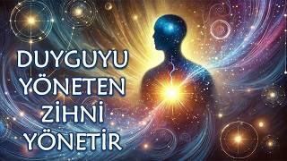 OLUMSUZ DUYGULARDAN ÖZGÜRLEŞMENİN SIRRI / DUYGUYU YÖNETEN ZİHNİ YÖNETİR