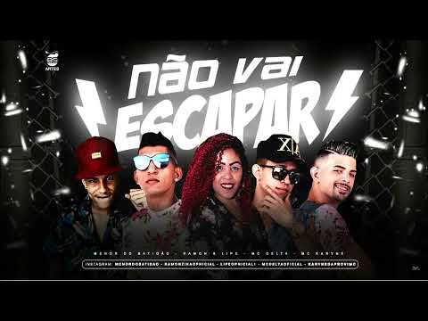 MC DELTA, RAMON E LIPE, MENOR DO BATIDÃO E MC KARYNE - NÃO VAI ESCAPAR