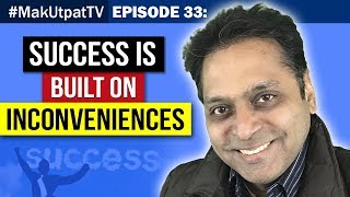 MakUtpatTV Episode 33: Success is built on inconveniences