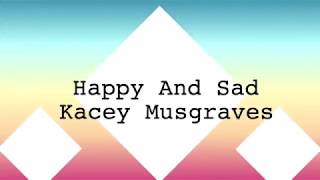 Happy &amp; Sad - Kacey Musgraves (LYRICS)