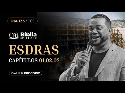 Dia 133/365: Esdras 1, 2 e 3 | Bíblia em 1 Ano | Walter Procópio